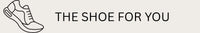 THE SHOE FOR YOU